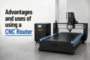 Advantages and uses of using a CNC router